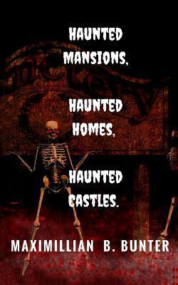 Haunted Castles, Haunted Mansions, Haunted Houses: An intimate look at true haunted locations and terrifying true ghost stories. - My Creepy Books
