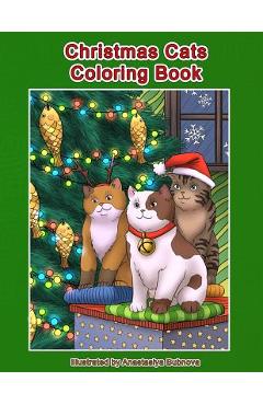 Coperta cărții 'Christmas Cats Coloring Book: Cats and Kittens Holiday Coloring Book for Adults - Anastasiya Bubnova'