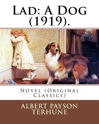 Lad: A Dog (1919). By: Albert Payson Terhune: Novel (Original Classics) - Albert Payson Terhune