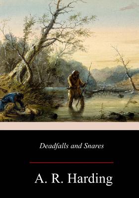 Deadfalls and Snares - A. R. Harding