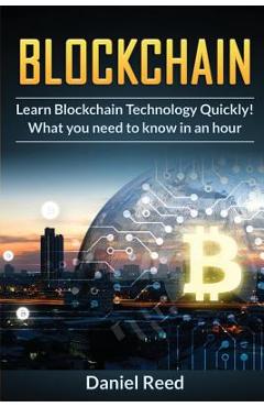 Poza produsului BlockChain - Learn Block Chain Technology Quickly: What you need to know in an hour - Daniel Reed