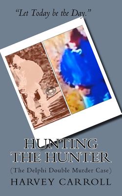 HUNTING THE HUNTER (b&w): (The Delphi Double Murder Case) - Harvey Carroll