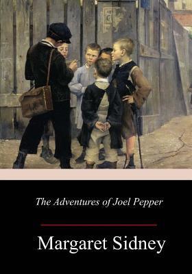 The Adventures of Joel Pepper - Margaret Sidney
