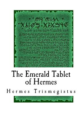 The Emerald Tablet of Hermes: The Smaragdine Table, or Tabula Smaragdina - Issac Newton