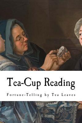 Tea-Cup Reading: Fortune-Telling by Tea Leaves - A. Highland Seer