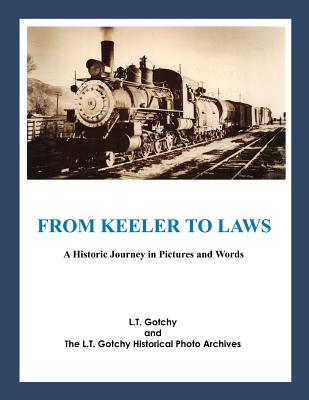 From Keeler to Laws: A Historic Journey in Pictures and Words - The L. T. Gotchy Historical Photo Archiv