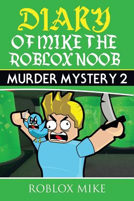 Diary of Mike the Roblox Noob: Murder Mystery 2 - Roblox Mike