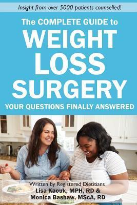 The Complete Guide to Weight Loss Surgery: Your questions finally answered - Monica Bashaw Rd
