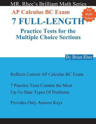 For Math Tutors: AP Calculus BC Exam 7 Full-Length Practice Tests for the Multiple Choice Sections: 7 Full-Length Practice Tests for th - Yeon Rhee