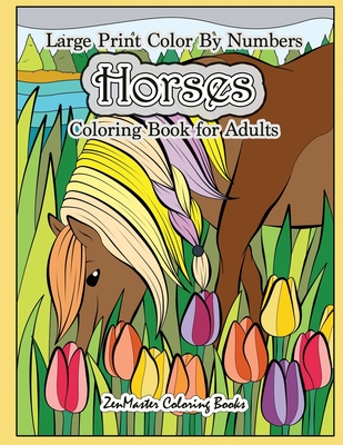 Large Print Color By Numbers Horses Coloring Book For Adults: Horse Adult Color By Number Book for Stress Relief and Relaxation - Zenmaster Coloring Books