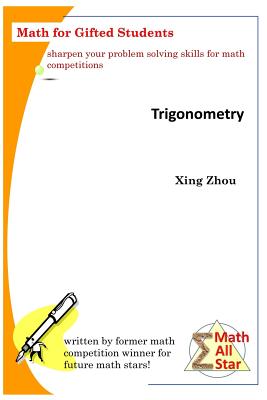 Trigonometry: Math for Gifted Students - Xing Zhou
