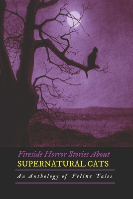 Fireside Horror Stories About Supernatural Cats: An Anthology of Feline Tales - Ambrose Bierce