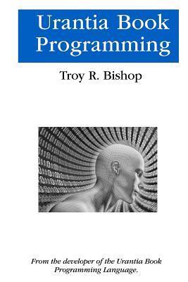 Urantia Book Programming - Troy R. Bishop