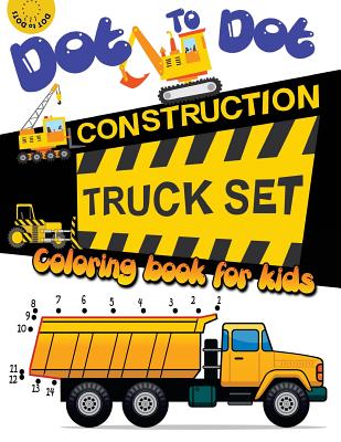 Dot to dot construction TRUCK Set Coloring book for kids: A Fun Dot To Dot Book Filled With Dump Trucks, Garbage Trucks, Digger, Tractors and More - Activity For Kids Workbook Designer