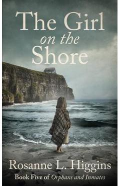 Coperta cărții 'The Girl on the Shore: Book Five of Orphans and Inmates - Rosanne L. Higgins'