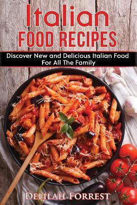 Coperta cărții 'Italian Food Recipes: Eat Delicious Italian Food With This Cookbook, Recipes For All The Family, Italian Food Dinner'