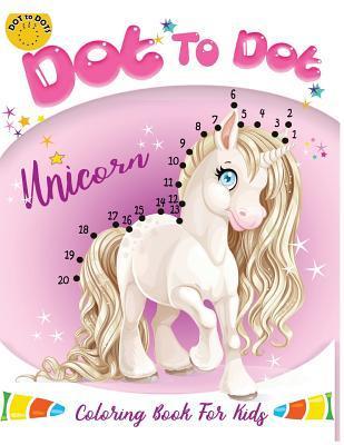 Dot to dot Unicorn Coloring Book For kids: Children Activity Connect the dots, Coloring Book for Kids Ages 2-4 3-5 - Activity For Kids Workbook Designer