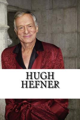 Hugh Hefner: A Biography - Jack Harris