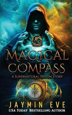 Magical Compass: A Supernatural Prison Story - Jaymin Eve