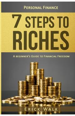 Poza produsului Personal Finance: 7 Steps to Riches: A Beginner's Guide to Financial Freedom - Erick Walk