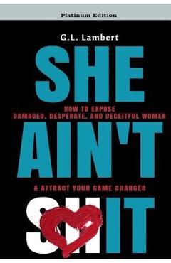 Poza produsului She Ain't It: How to Expose Damaged, Desperate, and Deceitful Women & Attract Your Game Changer - G. L. Lambert