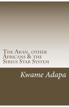 Coperta cărții 'The Akan, other Africans & the Sirius Star System - Kwame Adapa'