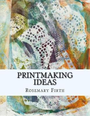 Printmaking ideas: Experimental printmaking at home - Rosemary Firth