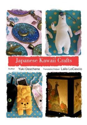 Japanese Kawaii Crafts: Super cute crafts easy to make - Yuki Deschene