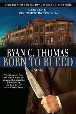 Born To Bleed: The Roger Huntington Saga, Book 2 - Ryan C. Thomas