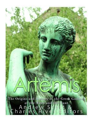 Artemis: The Origins and History of the Greek Goddess of the Moon and the Hunt - Charles River Editors