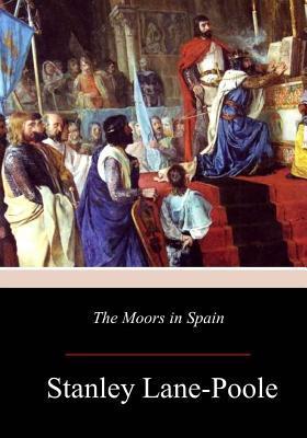 The Moors in Spain - Stanley Lane-poole