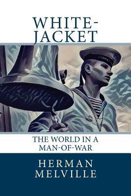 White-Jacket: The World in a Man-of-War - Herman Melville