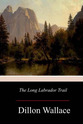 The Long Labrador Trail - Dillon Wallace