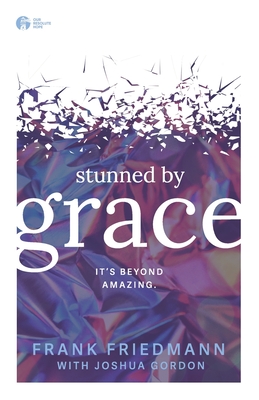 Stunned by Grace: it's beyond amazing - Joshua Gordon