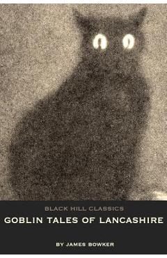 Coperta cărții 'Goblin Tales of Lancashire: Short Stories of Spectres, Goblins and The Supernatural: Victorian English Literature -'