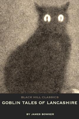 Coperta cărții 'Goblin Tales of Lancashire: Short Stories of Spectres, Goblins and The Supernatural: Victorian English Literature -'