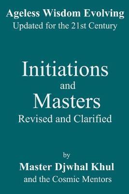 Initiations and Masters: Revised and Clarified - The Cosmic Mentors