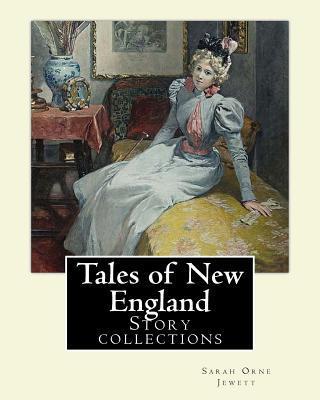 Tales of New England By: Sarah Orne Jewett: Story collections - Sarah Orne Jewett