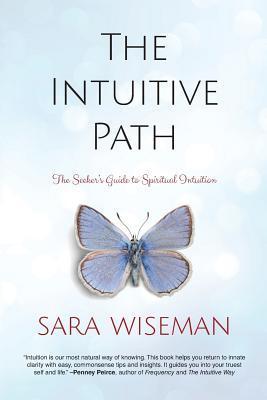 The Intuitive Path: The Seeker's Guide to Spiritual Intuition - Sara Wiseman