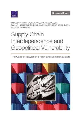 Supply Chain Interdependence and Geopolitical Vulnerability: The Case of Taiwan and High-End Semiconductors - Bradley Martin