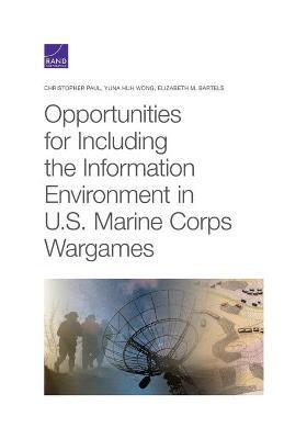 Opportunities for Including the Information Environment in U.S. Marine Corps Wargames - Christopher Paul