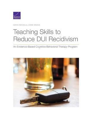 Teaching Skills to Reduce DUI Recidivism: An Evidence-Based Cognitive Behavioral Therapy Program - Karen Chan Osilla
