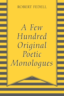 A Few Hundred Original Poetic Monologues - Robert Fedell