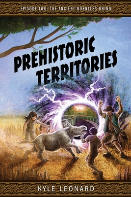 Prehistoric Territories: Episode Two: The Ancient Hornless Rhino - Kyle Leonard
