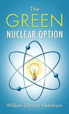 The Green Nuclear Option - William Donald Needham