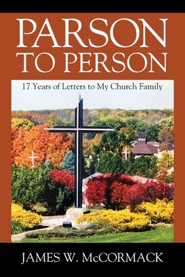 Parson to Person: 17 Years of Letters to My Church Family - James W. Mccormack