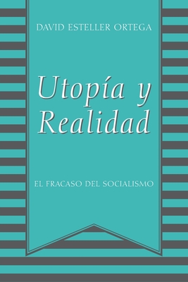 Utopia y Realidad: El Fracaso del Socialismo - David Esteller Ortega