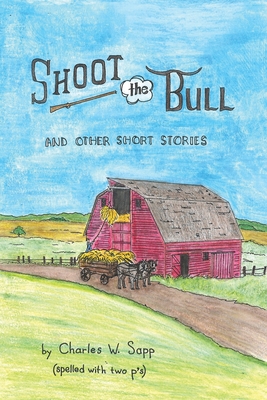 Shoot the Bull: And Other Short Stories - Charles W. Sapp