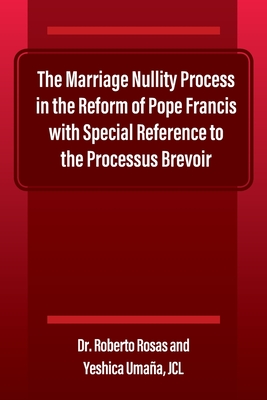 The Marriage Nullity Process in the Reform of Pope Francis with Special Reference to the Processus Brevoir - Roberto Rosas