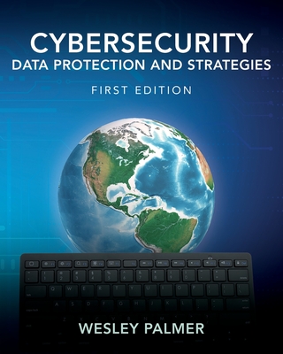 Cybersecurity - Data Protection and Strategies: First Edition - Wesley Palmer